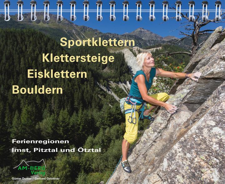 Sportklettern - Klettersteige - Eisklettern - Bouldern Ferienregionen Imst, Pitztal und Ötztal (Deutsch, Gerhard Gstettner, Günter Durner, 2016)