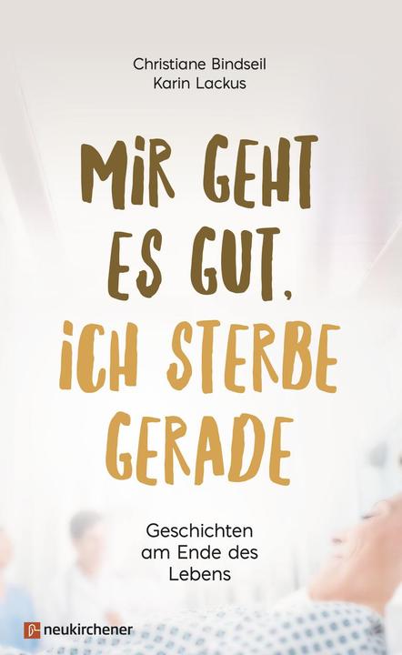 Produktbild Mir geht es gut, ich sterbe gerade (Deutsch, Karin Lackus, Christiane Bindseil, 2022)